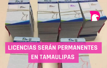  Licencias serán permanentes en Tamaulipas