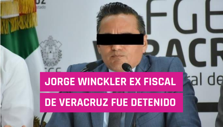  Jorge Winckler ex fiscal de Veracruz fue detenido