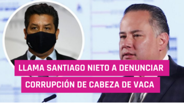  Llama Santiago Nieto a denunciar corrupción de Cabeza de Vaca