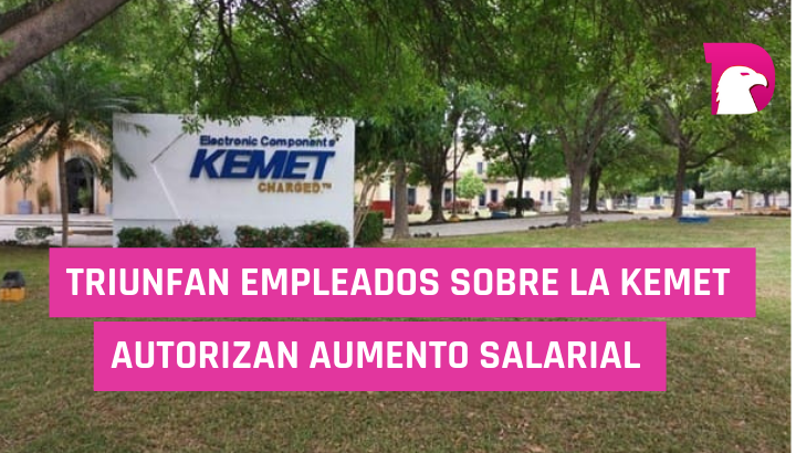  Triunfan empleados sobre Kemet, autorizan incremento salarial