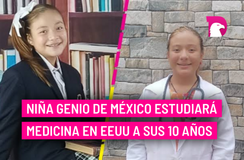  Niña genio de México estudiará medicina en EEUU a sus 10 años