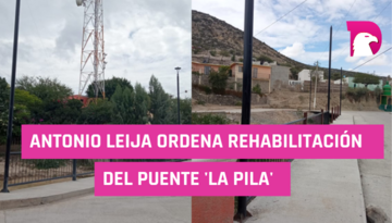  Antonio Leija Villarreal ordena la rehabilitación del puente ‘La Pila’