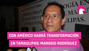  Con Américo, habrá transformación en Tamaulipas: Marggid Rodríguez