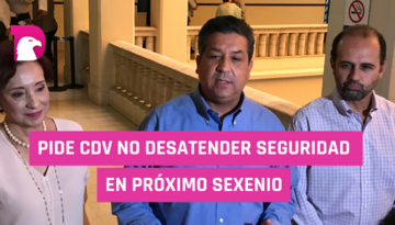  CDV pide no desatender seguridad en próximo sexenio