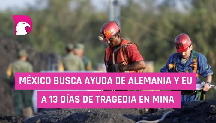  México busca ayuda de Alemania y EU a 13 días de tragedia en mina