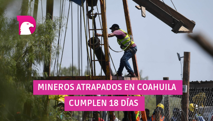  Mineros atrapados en Coahuila cumplen 18 días