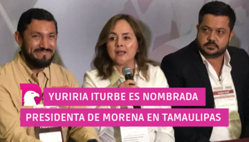  Yuriria Iturbe es nombrada presidenta de Morena en Tamaulipas