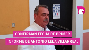  Confirman fecha de 1er Informe de Antonio Leija Villarreal