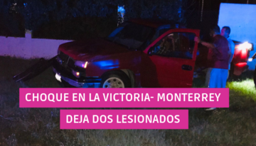  Choque en la carretera Victoria-Monterrey deja dos lesionados