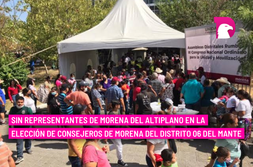  Sin representantes de Morena del Altiplano en la elección de consejeros de MORENA del Distrito 06 del Mante