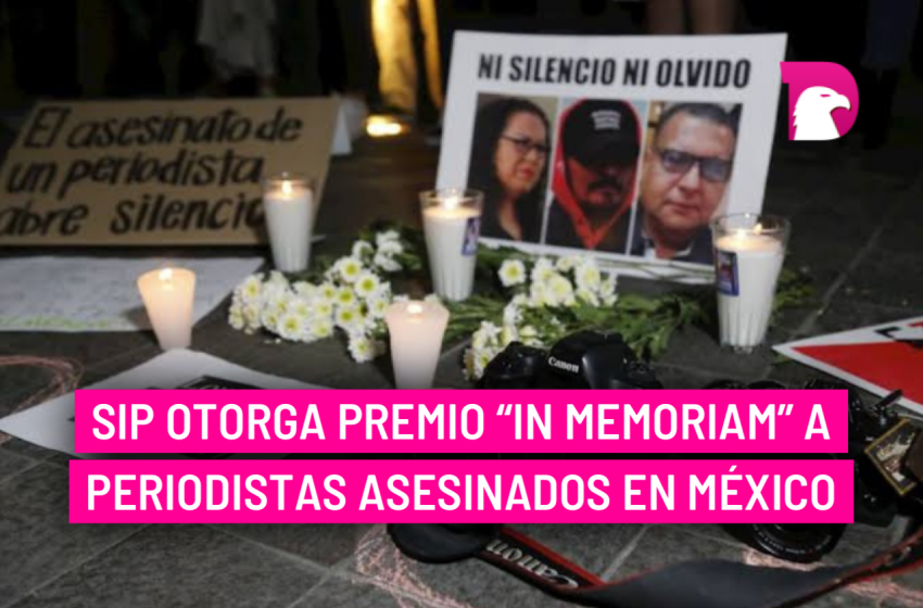  SIP otorga premio “in memoriam” a periodistas asesinados en México