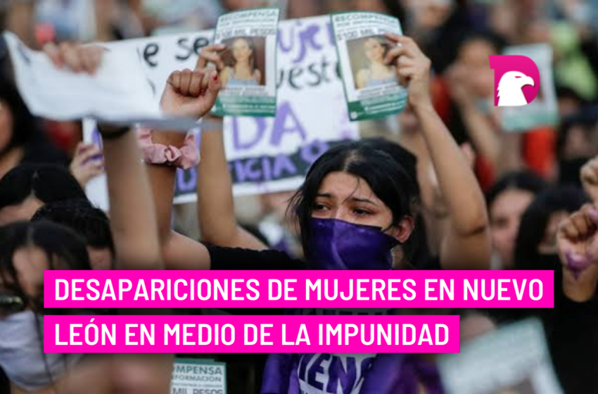  Desapariciones de mujeres en Nuevo León en medio de la impunidad