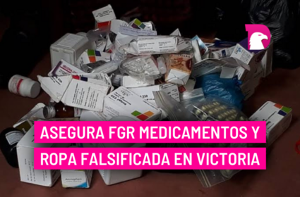  Asegura FGR medicamentos y ropa falsificada en Victoria