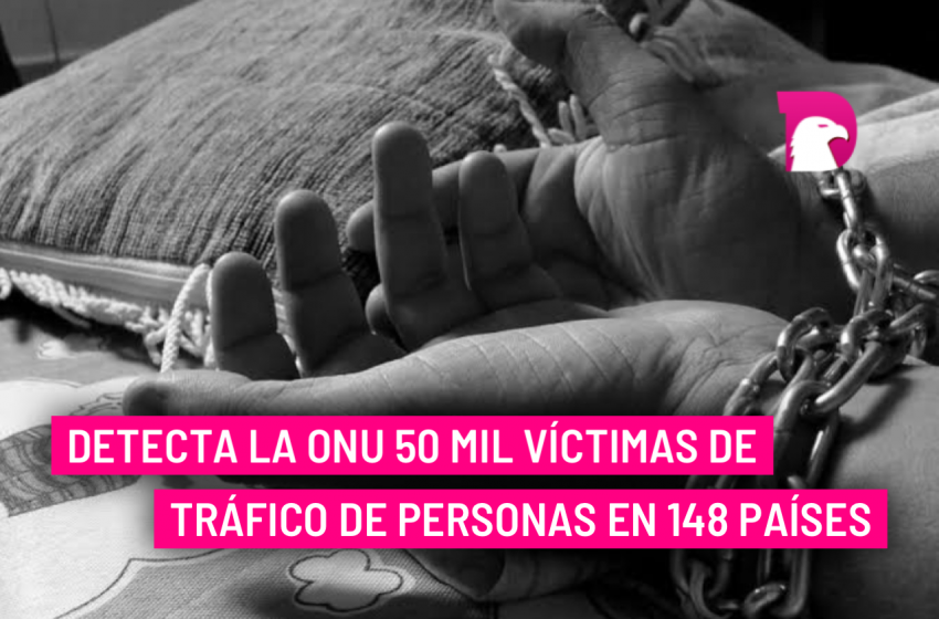  Detecta la ONU 50 mil víctimas de tráfico de personas en 148 países