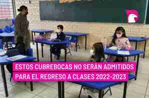  Estos cubrebocas no serán admitidos para el regreso a clases 2022-2023