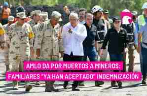  AMLO da por muertos a mineros: familiares “ya han aceptado” indemnización