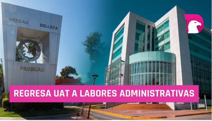  Regresa UAT a labores administrativas tras concluir periodo vacacional