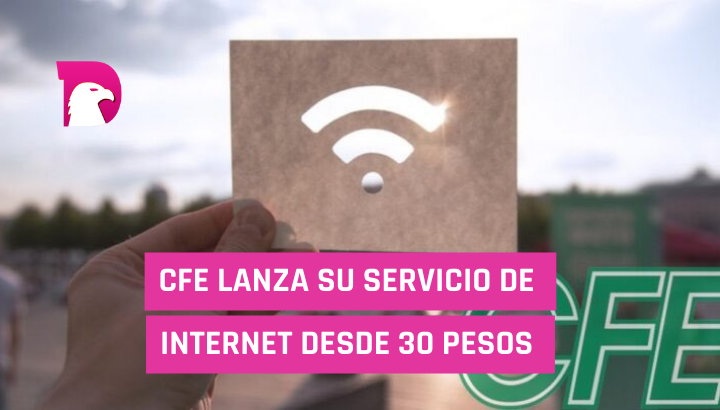  CFE lanza su servicio de internet desde 30 pesos