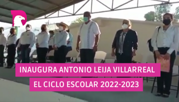  Inaugura Antonio Leija Villarreal el ciclo escolar 2022-2023