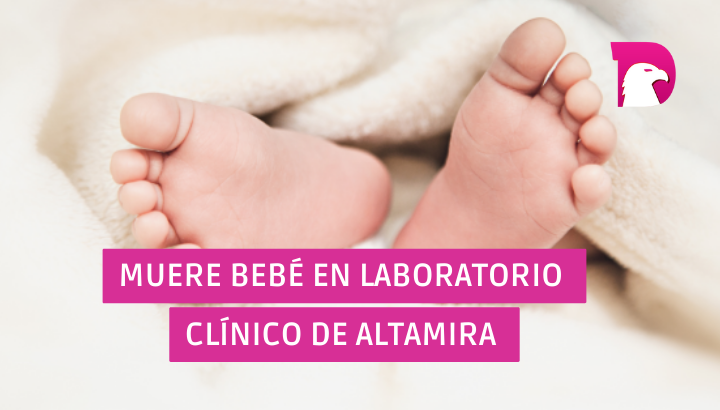  Muere bebé en laboratorio clínico de Altamira; familiares acusan negligencia