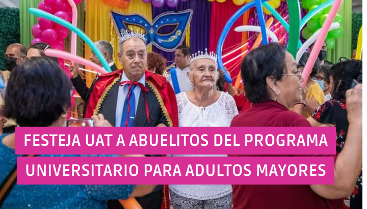  Festeja UAT a abuelitos del programa universitario para adultos mayores