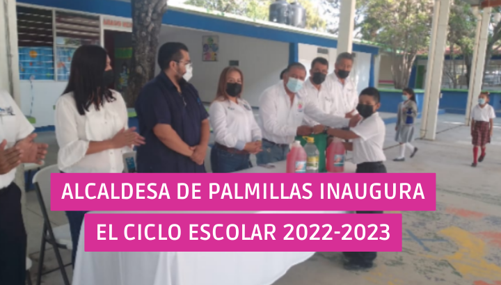  Alcaldesa de Palmillas inaugura el ciclo escolar  2022-2023