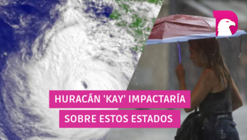  Huracán ‘Kay’ impactaría sobre estos estados de México