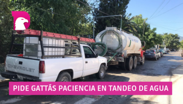  Pide Gattás paciencia en tandeo de agua