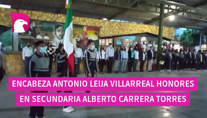  Encabeza Antonio Leija Villarreal honores a la bandera en Secundaria Alberto Carrera Torres