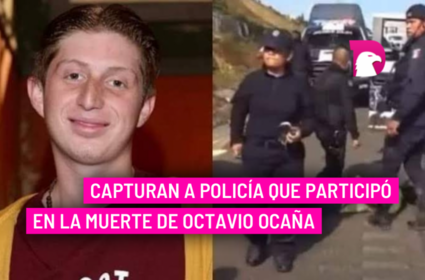  Capturan a policía que participó en la muerte de Octavio Ocaña