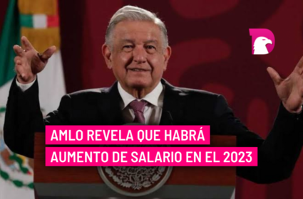  AMLO revela que habrá aumento de salario en el 2023