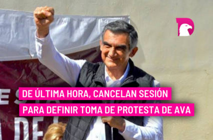  De última hora, cancelan sesión para definir toma de protesta de AVA