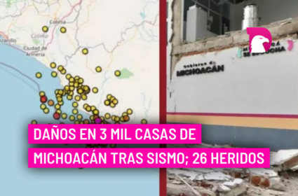  Daños en 3 mil casas de Michoacán tras sismo; 26 heridos