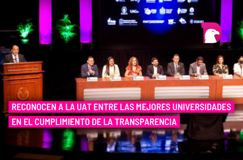  Reconocen a la UAT entre las mejores universidades en el cumplimiento de la transparencia