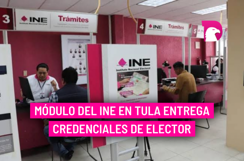  Módulo del INE en Tula entrega credenciales de elector