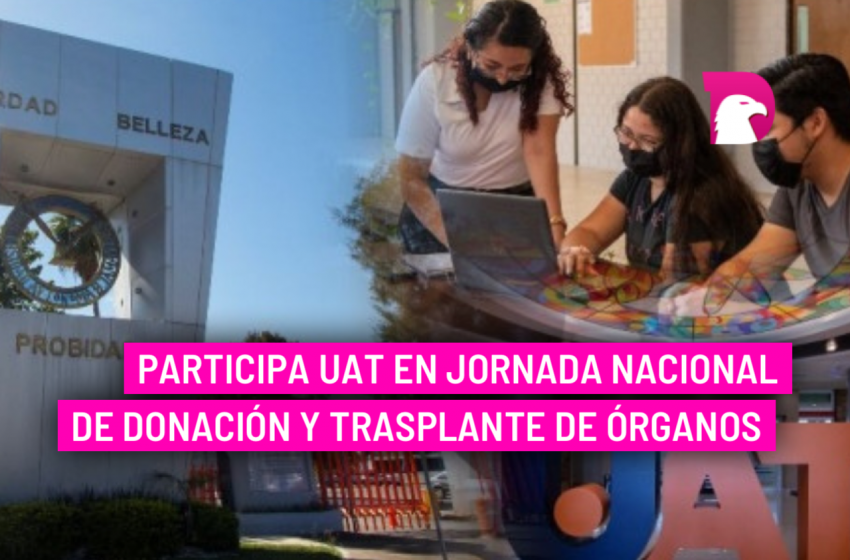  Participa UAT en jornada nacional de donación y trasplante de órganos