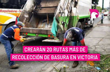  Crearán 20 rutas más de recolección de basura en Victoria