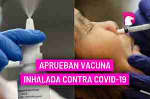  Aprueban vacuna inhalada contra Covid-19