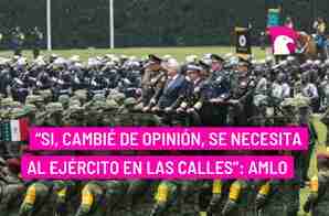  “Sí, cambié de opinión, se necesita al ejército en las calles”: AMLO