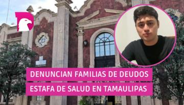  Denuncian familias de deudos estafa de Salud en Tamaulipas