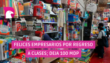  Felices empresarios por regreso a clases; deja 100 mdp