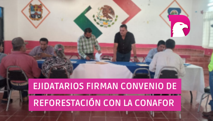  Ejidatarios firman convenio de reforestación con CONAFOR