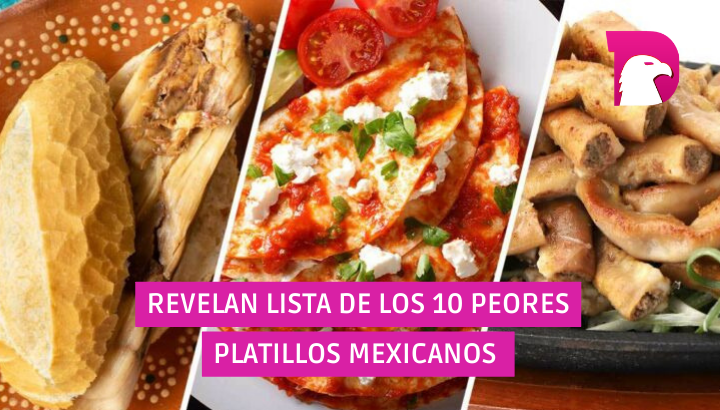  Estos antojitos mexicanos están entre los peores, según críticos gastronómicos