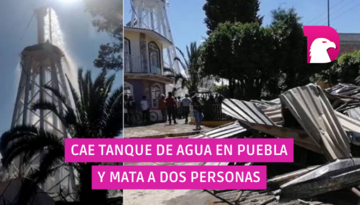  Vídeo:Cae tanque de agua en Puebla y mata a dos personas