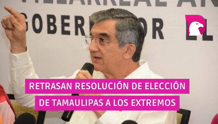  Retrasan resolución de elección en Tamaulipas a los extremos