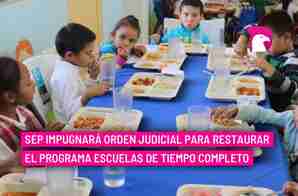  SEP impugnará orden judicial para restaurar el programa Escuelas de Tiempo Completo