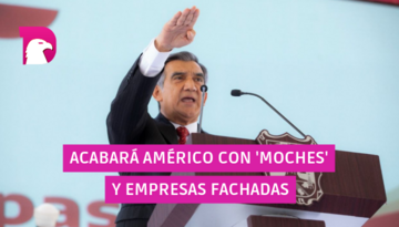  Acabará Américo con “moches” y empresas fachada