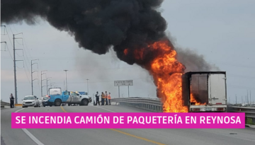  Se incendia camión de paquetería en Reynosa