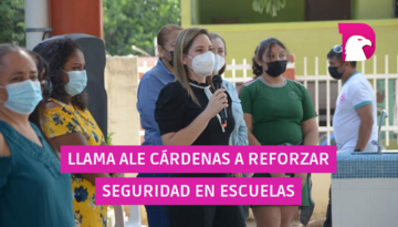  Llama Ale Cárdenas a reforzar seguridad en escuelas