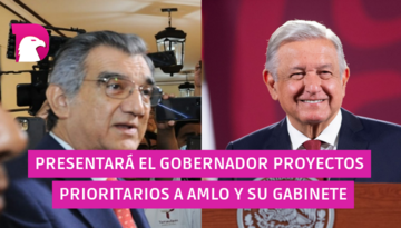  Presentará el Gobernador proyectos prioritarios a AMLO y su gabinete